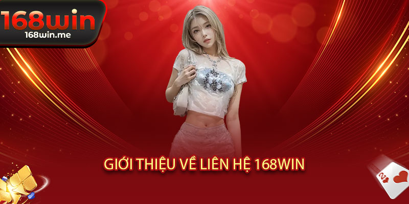 Liên Hệ 168WIN - Kết nối đẳng cấp, hỗ trợ 24/7, giải đáp mọi lúc 1 Giới thiệu về Liên Hệ 168WIN