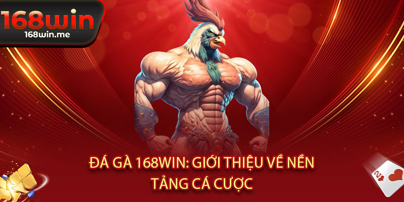 Đá Gà 168WIN - Đỉnh Cao Đấu Trường! Cược Siêu Nhanh, Thắng Siêu Đậm 2 Đá Gà 168WIN: Giới thiệu về nền tảng cá cược