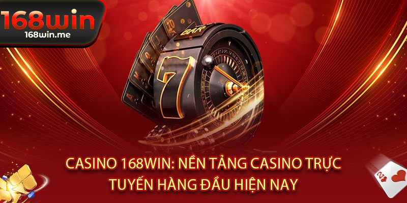 Casino 168WIN - Sòng bài đẳng cấp, thắng bạc tỷ trong chớp mắt 2 Casino 168WIN: Nền tảng casino trực tuyến hàng đầu hiện nay