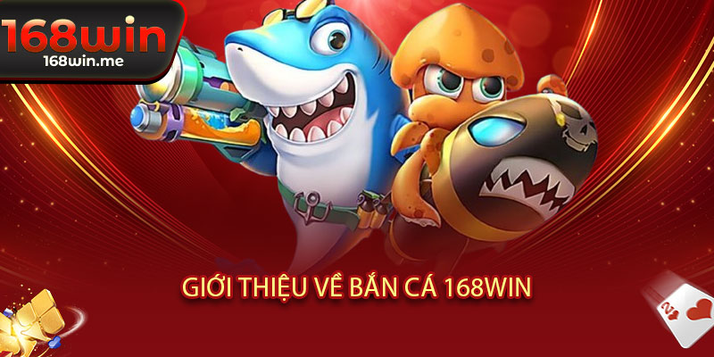 Bắn Cá 168WIN - Rồng biển tung hoành, bắn phát đổi đời 2 Giới thiệu về Bắn Cá 168WIN
