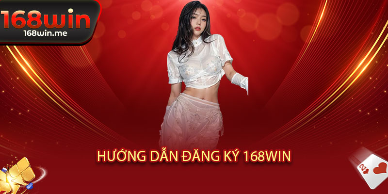 Đăng ký 168WIN – 30 giây nhận thưởng, cơ hội rinh quà khủng không giới hạn 2 Hướng dẫn đăng ký 168WIN