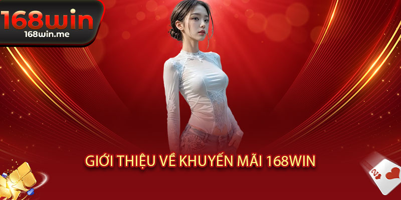 Khuyến Mãi 168WIN - Ưu đãi bùng nổ, thưởng nạp lên đến 188% 2 Giới thiệu về Khuyến Mãi 168WIN