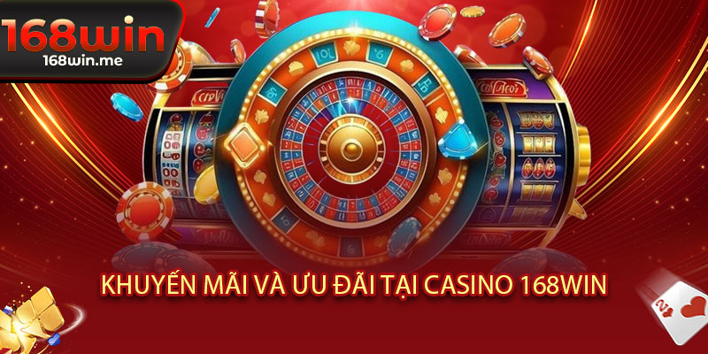 Casino 168WIN - Sòng bài đẳng cấp, thắng bạc tỷ trong chớp mắt 3 Khuyến mãi và ưu đãi tại Casino 168WIN