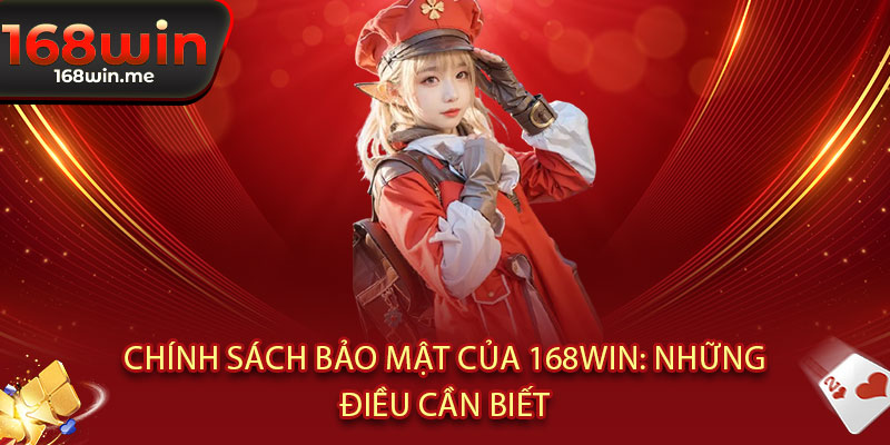 Chính Sách Bảo Mật 168WIN - Bảo mật tuyệt đối, thông tin an toàn - Cược ngay không lo 2 Chính Sách Bảo Mật của 168WIN: Những Điều Cần Biết