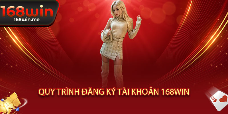 Đăng ký 168WIN – 30 giây nhận thưởng, cơ hội rinh quà khủng không giới hạn 3 Quy trình đăng ký tài khoản 168WIN