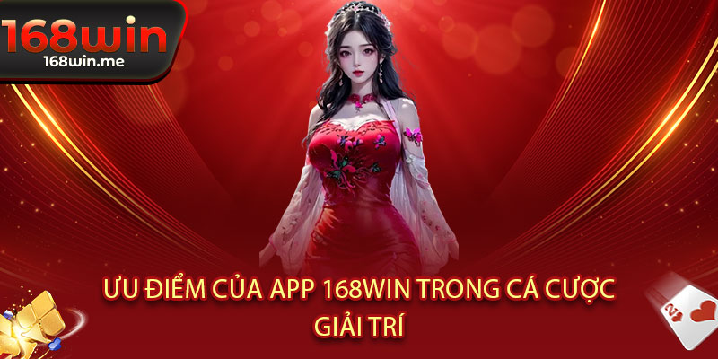 Tải App 168WIN – Trải nghiệm mượt mà, thưởng thức cực đã, chiến thắng liền tay 3 Ưu điểm của App 168WIN trong cá cược giải trí